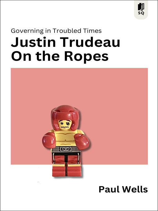 Title details for Justin Trudeau on the Ropes by Paul Wells - Available